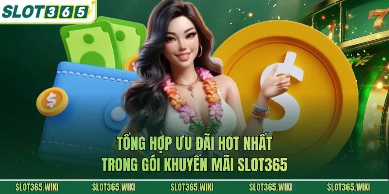 Tổng hợp ưu đãi hot nhất trong gói khuyến mãi SLOT365