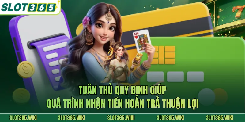 Tuân thủ quy định giúp quá trình nhận tiền hoàn trả thuận lợi